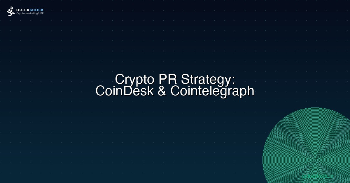 Crypto PR Strategy: How to Get Featured in CoinDesk & Cointelegraph